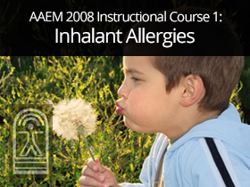 AAEM 2008 Instructional Course 1: Inhalant Allergies