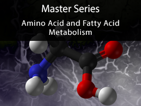 Master Series 2010 Course 4 Amino Acid and Fatty Acid Metabolism