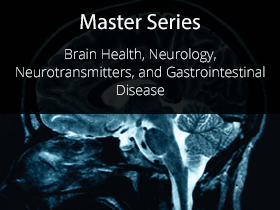 Master Series 2008 Course 3 Brain Health, Neurology, Neurotransmitters, and Gastrointestinal Disease