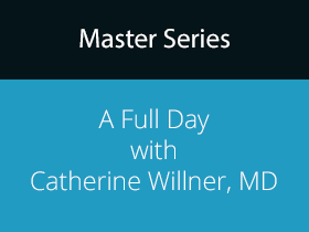 Master Series 2008 Part of Course 3 A Full Day with Catherine Willner, MD