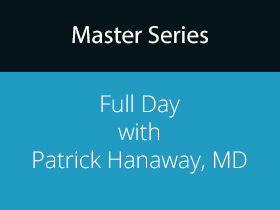 Master Series 2008 Part of Course 3 A Full Day with Patrick Hanaway, MD