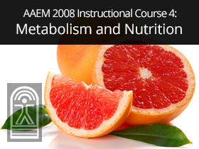 AAEM 2008 Instructional Course 4: Metabolism and Nutrition