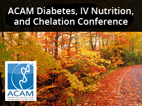 ACAM Diabetes, IV Nutrition, and Chelation Conference